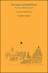 Paesaggi Metropolitani Teorie Modelli Percorsi di Aa.vv. Tani I. (cur.) - Libro Paesaggi Metropolitani Teorie Modelli Percorsi di Aa.vv. Tani I. (cur.) - Libro