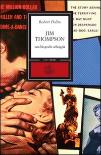 Jim_Thompson_Una_Biografia_Selvaggia_-Polito_Robert