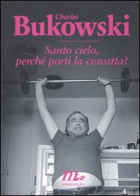 Santo_Cielo_Perche`_Porti_La_Cravatta_-Bukowski_Charles