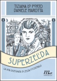 Superzelda_La_Vita_Disegnata_Di_Zelda_Fitzgerald_-Lo_Porto_Tiziana_Marotta_Danie