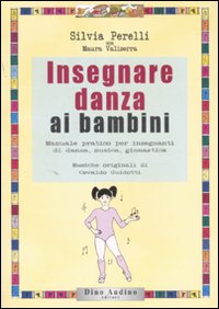 Insegnare Danza Ai Bambini di Perelli Silvia Valiserra Mauro - libri Insegnare Danza Ai Bambini di Perelli Silvia Valiserra Mauro - libri