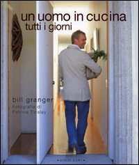 Uomo In Cucina Tutti I Giorni (un) di Granger Bill; Tinslay Petrina - libri Uomo In Cucina Tutti I Giorni (un) di Granger Bill; Tinslay Petrina - libri
