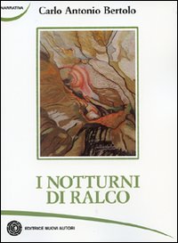 Notturni Di Ralco di Bertolo Carlo Antonio - libri Notturni Di Ralco di Bertolo Carlo Antonio - libri