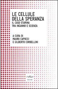 Cellule_Della_Speranza._Il_Caso_Stamina_Tra_Inganno_E_Scienza_le_-Aa.vv._Capocci_M._cur._Corbellini_G