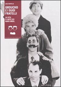 Groucho E I Suoi Fratelli  di Martello Luca - Libro Groucho E I Suoi Fratelli  di Martello Luca - Libro