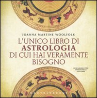 Unico Libro Di Astrologia Di Cui Hai Veramente Bis di Woolfolk Joanna Martine - Libro Unico Libro Di Astrologia Di Cui Hai Veramente Bis di Woolfolk Joanna Martine - Libro