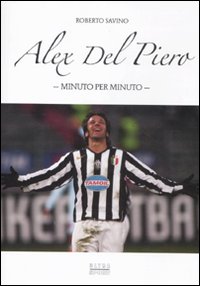 Alex_Del_Piero_Minuto_Per_Minuto_-Savino_Roberto