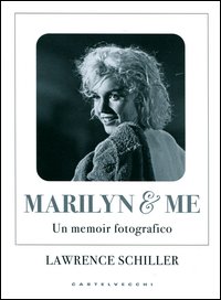 Marilyn & Me Un Memoir Fotografico di Schiller Lawrence - libri Marilyn & Me Un Memoir Fotografico di Schiller Lawrence - libri