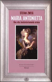 Maria_Antonietta_Una_Vita_Involontariamernte_Eroica_-Zweig_Stefan