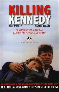 Killing Kennedy Da Washington A Dallas La Fine Del Sogno Americano di O`reilly Bill Dugard Martin - Libro Killing Kennedy Da Washington A Dallas La Fine Del Sogno Americano di O`reilly Bill Dugard Martin - Libro