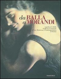 Da Balla A Morandi. Capolavori Dalla Galleria  di Bonasegale G. (cur.); Zanella - Libro