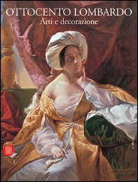 Ottocento Lombardo  Arti E Decorazioni  di Mazzocca F. (cur.) - Libro