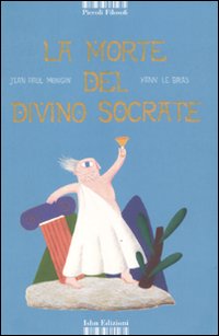 Morte Del Divino Socrate di Mongin Jean P. Le Bras Yann - libri Morte Del Divino Socrate di Mongin Jean P. Le Bras Yann - libri