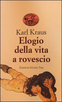Elogio Della Vita A Rovescio di Kraus K. - libri Elogio Della Vita A Rovescio di Kraus K. - libri