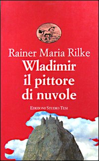Wladimir Il Pittore Di Nuvole  di Rilke Rainer Maria - Libro