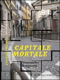 Capitale Mortale  di Bongiorni Alessandro - libri
