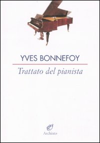 Trattato Del Pianista di Bonnefoy Yves - Libro Trattato Del Pianista di Bonnefoy Yves - Libro