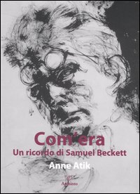 Com`era Un Ricordo Di Samuel Beckett di Atik Anne - libri Com`era Un Ricordo Di Samuel Beckett di Atik Anne - libri