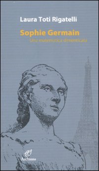 Sophie Germain Una Matematica Dimentica di Toti Rigatelli Laura - libri Sophie Germain Una Matematica Dimentica di Toti Rigatelli Laura - libri