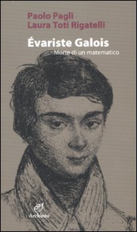 Evariste Galois Morte Di Un Matematico  di Pagli Paolo; Toti Rigatelli La - Libro Evariste Galois Morte Di Un Matematico  di Pagli Paolo; Toti Rigatelli La - Libro