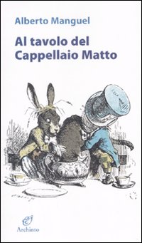 Al Tavolo Del Cappellaio Matto di Manguel Alberto - libri Al Tavolo Del Cappellaio Matto di Manguel Alberto - libri