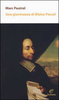 Giovinezza Di Blaise Pascal (una) di Pautrel Marc - libri Giovinezza Di Blaise Pascal (una) di Pautrel Marc - libri