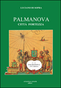 Palmanova_Citta_Fortezza_-Di_Sopra_Luciano