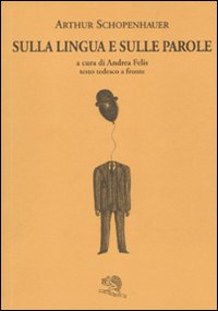 Sulla Lingua E Sulle Parole di Shopenhauer Arthur - libri Sulla Lingua E Sulle Parole di Shopenhauer Arthur - libri