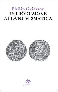 Introduzione Alla Numismatica  di Grierson Philip - Libro Introduzione Alla Numismatica  di Grierson Philip - Libro
