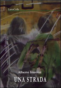 Strada di Introini Alberto - Libro Strada di Introini Alberto - Libro