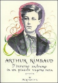 D`inverno_Andremo_In_Un_Piccolo_Vagone_Rosa_-Rimbaud_Arthur