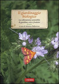 Giardinaggio Biologico La Coltivazione Sostenibile Di Giardino Orto E Frutteto  di Aa.vv. Pallavicini M. (cur.) - libri