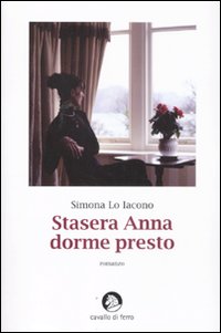 Stasera Anna Dorme Presto  di Lo Iacono Simona - libri