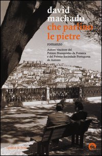 Che Parlino Le Pietre  di Machado David - Libro