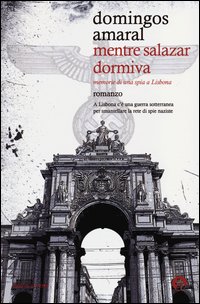 Mentre Salazar Dormiva Memorie Di Una Spia A Lisbona di Amaral Domingos - Libro Mentre Salazar Dormiva Memorie Di Una Spia A Lisbona di Amaral Domingos - Libro