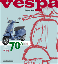 Vespa 70 Anni Storia Tecnica Modelli Dal 1946 di Sarti Giorgio - Libro Vespa 70 Anni Storia Tecnica Modelli Dal 1946 di Sarti Giorgio - Libro