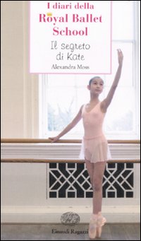 Segreto Di Kate I Diari Della Royal Ballet S di Moss Alexandra - Libro Segreto Di Kate I Diari Della Royal Ballet S di Moss Alexandra - Libro