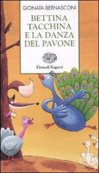 Bettina Tacchina E La Danza Del Pavone  di Bernasconi Gionata - libri