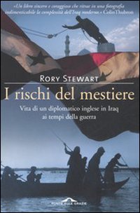 Rischi Del Mestiere. Vita Di Un Diplomatico I di Stewart Rory - libri Rischi Del Mestiere. Vita Di Un Diplomatico I di Stewart Rory - libri