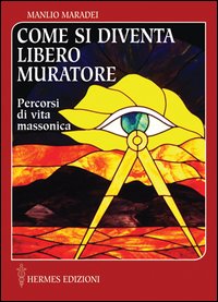 Come Si Diventa Libero Muratore Percorsi Di Vita M di Maradei Manlio - Libro