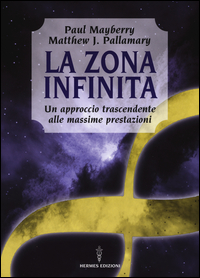 Zona Infinita Un Approccio Trascendente Alle Massime Prestazioni (la) di Mayberry Paul Pallamary Mattew - libri Zona Infinita Un Approccio Trascendente Alle Massime Prestazioni (la) di Mayberry Paul Pallamary Mattew - libri