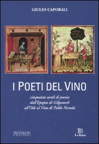 Poeti Del Vino Cinquanta Secoli Di Poesia Da  di Caporali Giulio - Libro