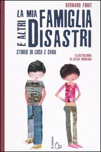 Mia Famiglia E Altri Disastri. Storie Di Luca  di Friot Bernard - libri