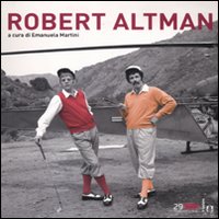 Robert Altman  di Martini E. (cur.) - libri