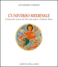 Universo Medievale Il Manoscritto Cassinese Del De Rerum Naturis Di Rabano Mauro  di Cavallo Guglielmo - Libro