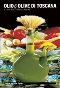 Olio & Olive Di Toscana di Azzari Elisabetta - libri Olio & Olive Di Toscana di Azzari Elisabetta - libri