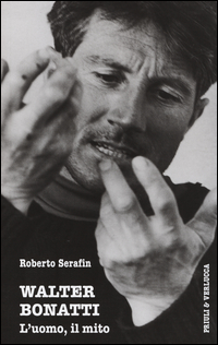 Walter_Bonatti_L`uomo_Il_Mito_-Serafin_Roberto