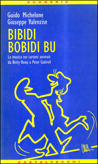 Bibidi Bobidi Bu Musica Nei Cartoni Animati di Michelone G.-valenzise G. - libri Bibidi Bobidi Bu Musica Nei Cartoni Animati di Michelone G.-valenzise G. - libri