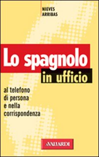 Spagnolo In Ufficio di Arribas Nieves - Libro Spagnolo In Ufficio di Arribas Nieves - Libro