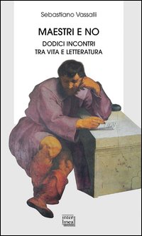 Maestri E No Dodici Incontri Tra Vita E Letteratura di Vassalli Sebastiano - Libro Maestri E No Dodici Incontri Tra Vita E Letteratura di Vassalli Sebastiano - Libro